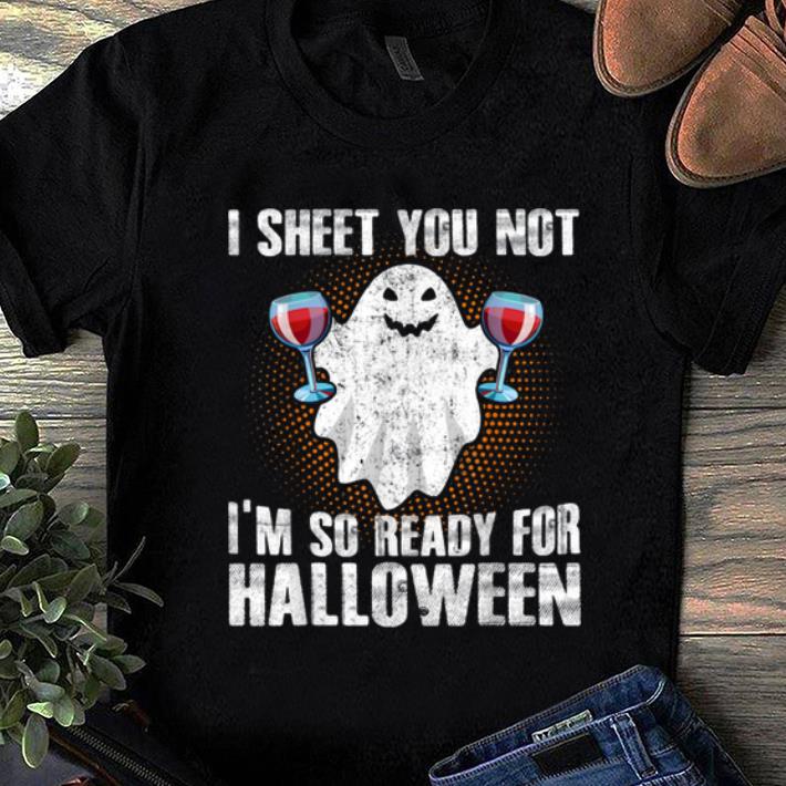 Official I Sheet You Not I'm So Ready For Halloween Wine Drinking shirt