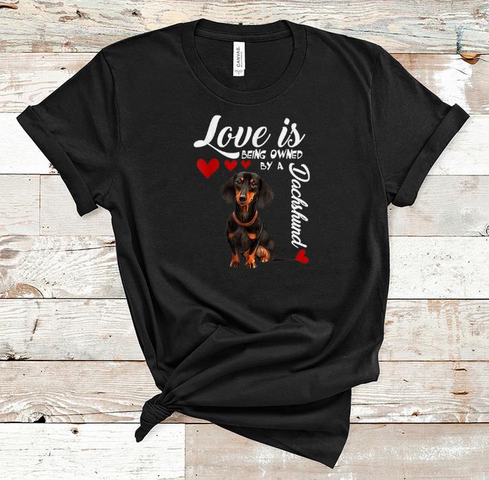 Official Love Is Being Owned By A Dachshund shirt
