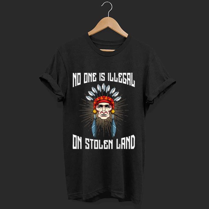 Official No One Is Illegal On Stolen Land Anti-President shirt