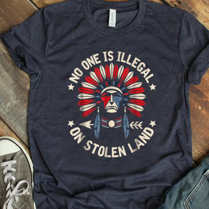 Official No One Is Illegal On Stolen Land Indigenous Immigrant shirt