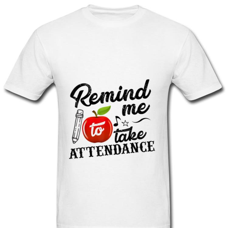 Official Remind Me To Take Attendance shirt