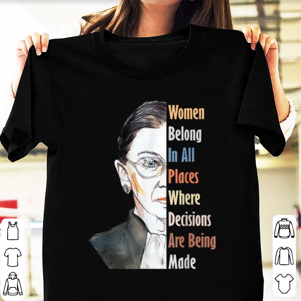 Official Ruth Bader RBG Women Belong In All Places Where Decisions Are Being Made shirt