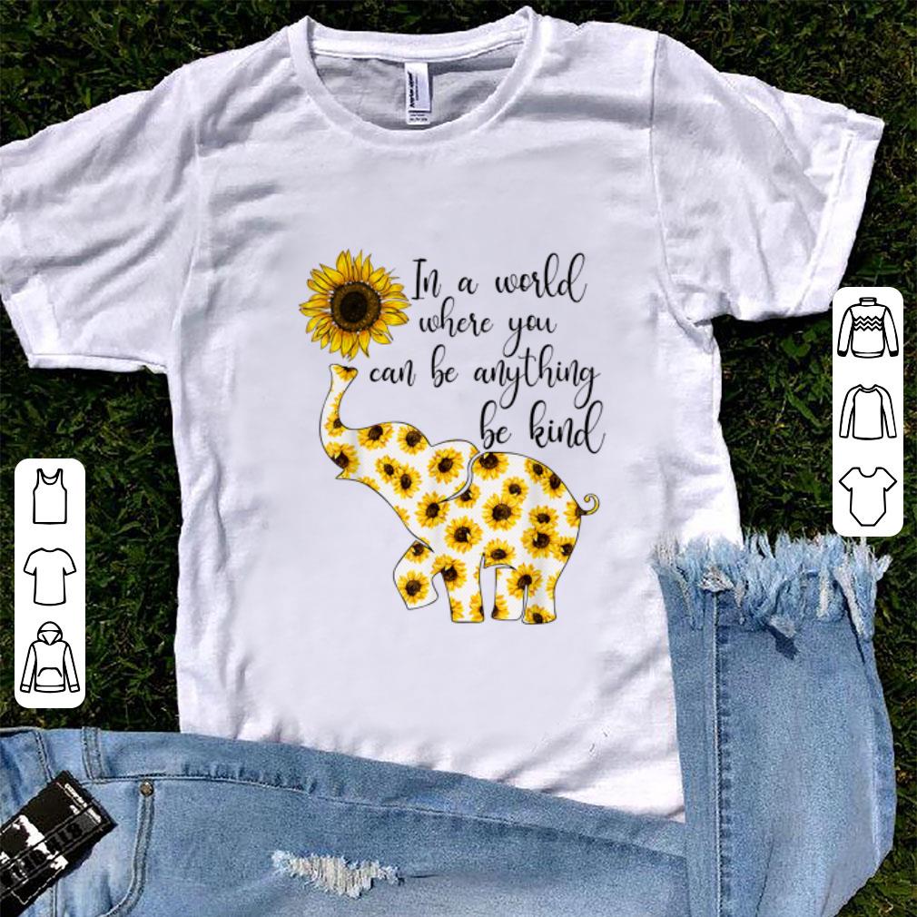 Official Sunflower In A World Where You Can Be Anything Be Kind shirt