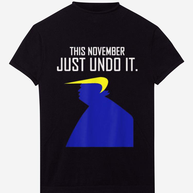 Official This November Just Undo It Trump shirt