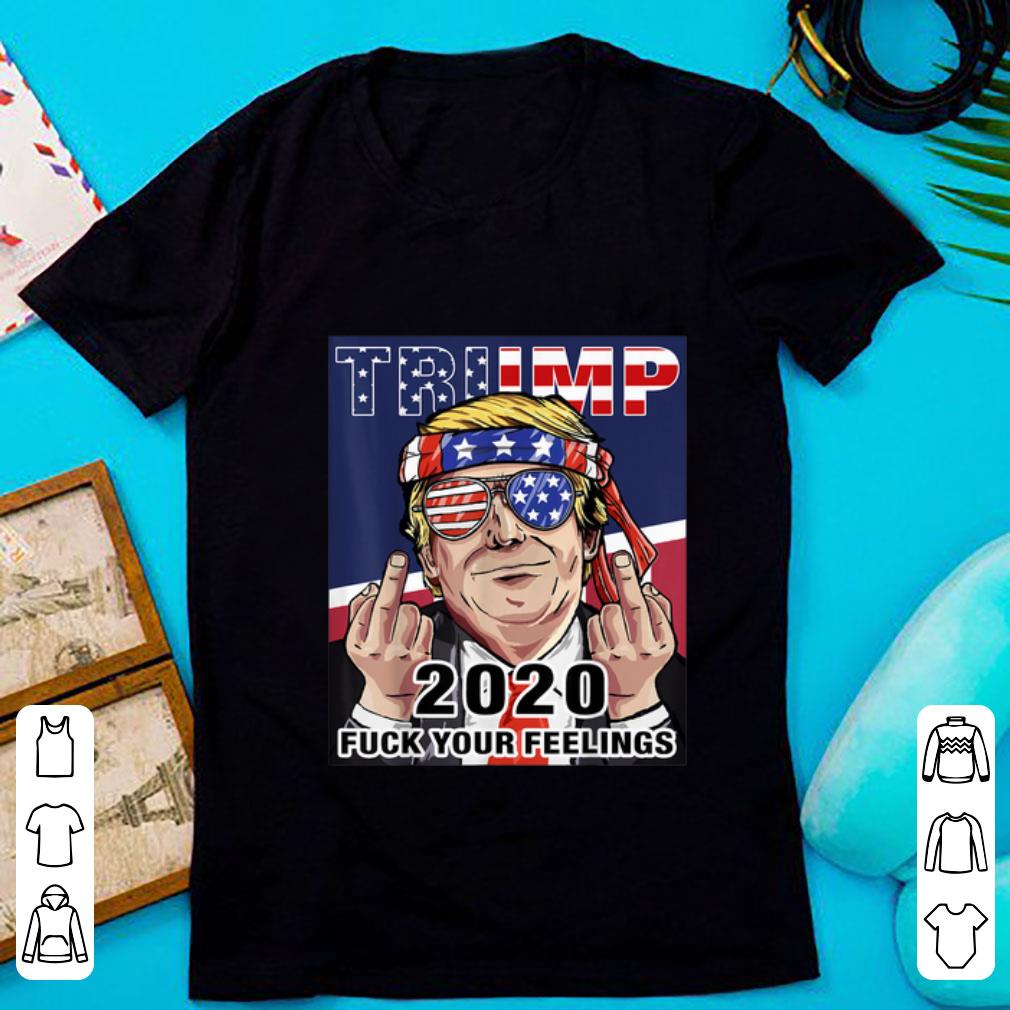 Official Trump 2020 Fuck Your Feelings Election shirt