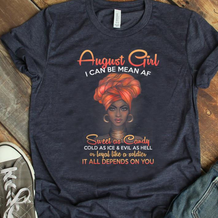 Original August Girl I Can Be Mean Af Sweet As Candy Cold As Ice And Evil As Hell shirt
