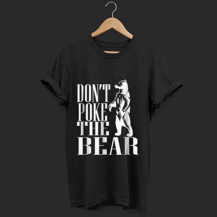 Original Don't Poke The Bear shirt
