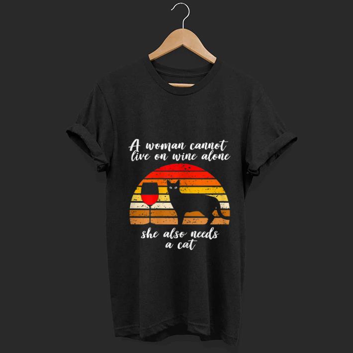 Premium A woman Cannot Live On Wine Alone She Also Need A Cat Vintage shirt