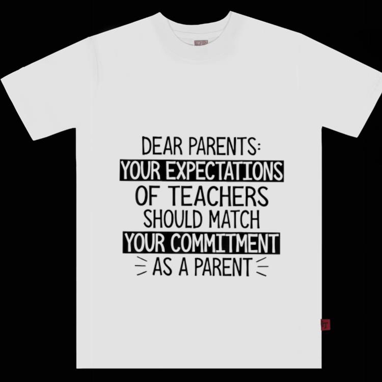 Premium Dear Parents Your Expectations Of Teachers Should Match shirt
