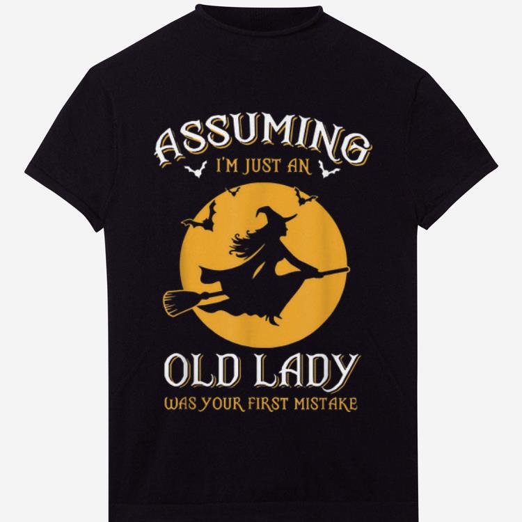 Premium Halloween Witch Assuming Im just an Old Lady Was Your First Mistake shirt
