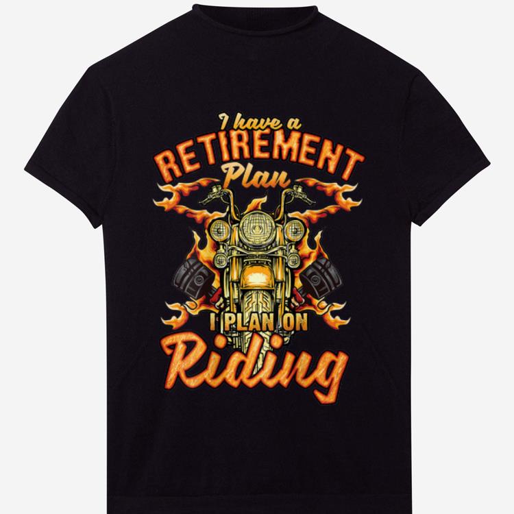 Premium I Have A Retirement Plan I Plan On Riding shirt