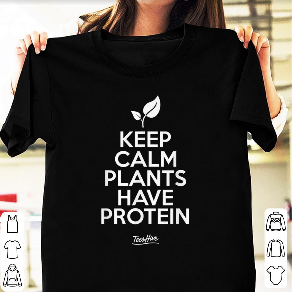 Premium Keep Calm Plants Have Protein shirt