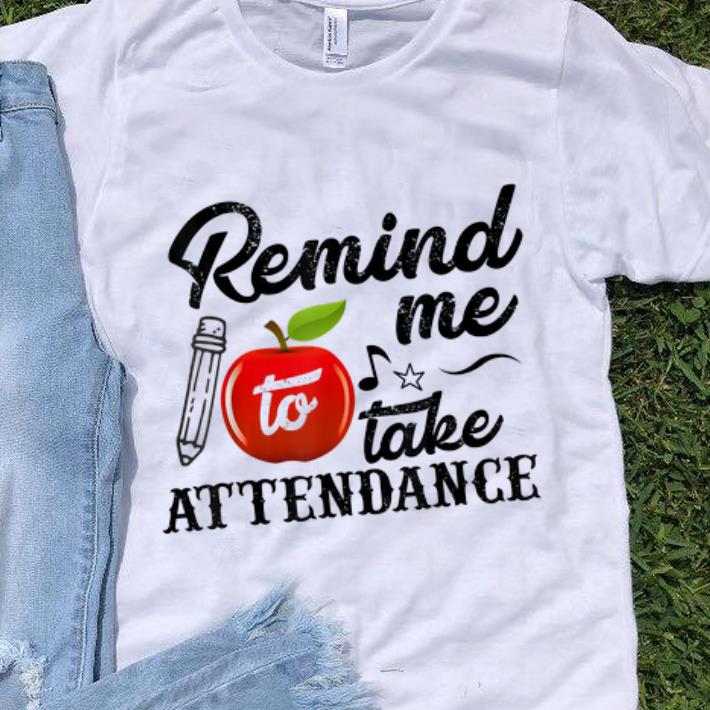Premium Remind Me To Take Attendance shirt