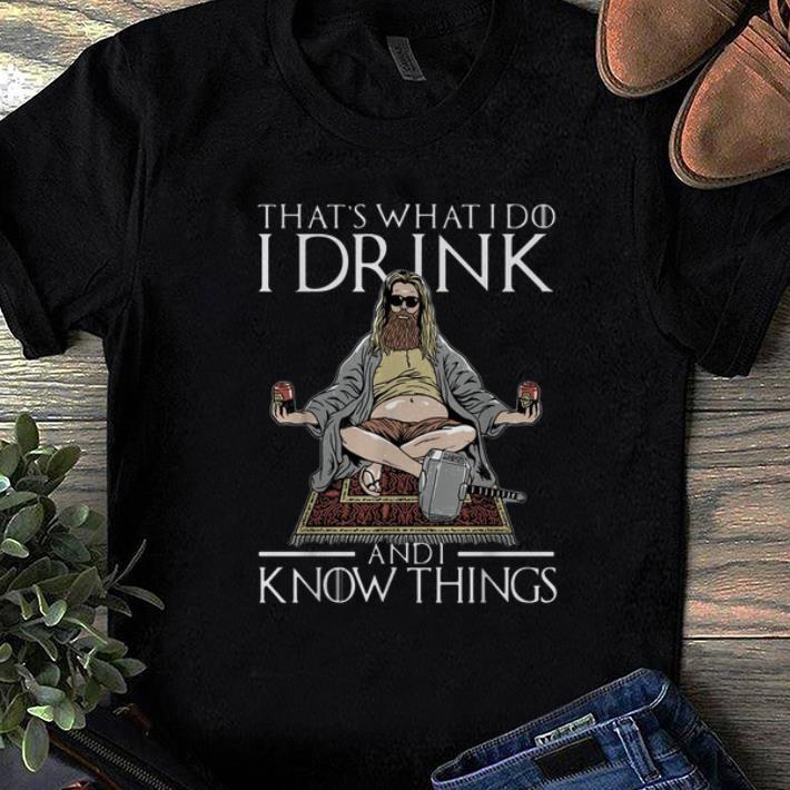 Premium That's What I Do I Drink And I Know Things Fat Thor shirt