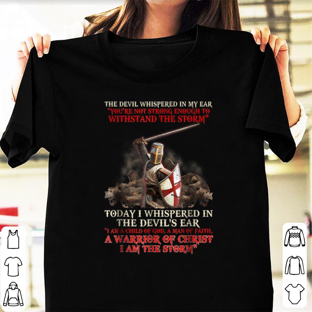Premium The Devil Whispered In My Ear You're Not Strong Enough To Withstand The Storm shirt