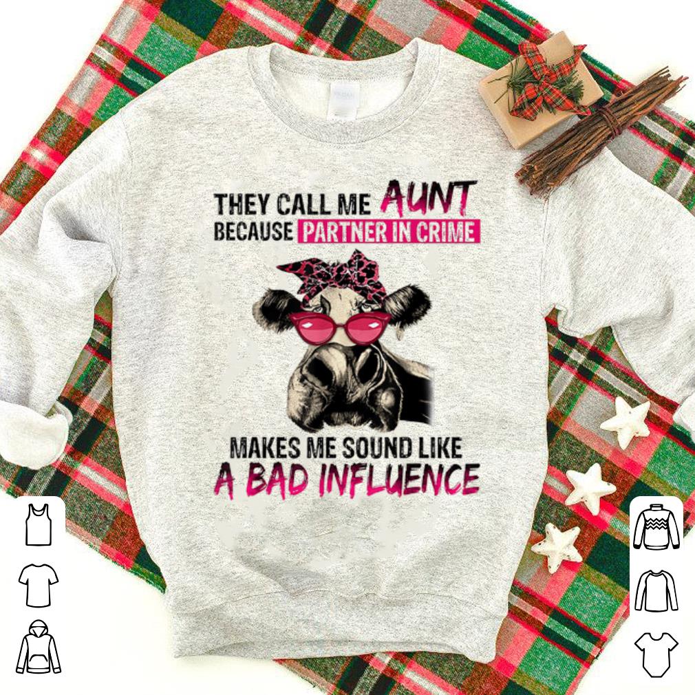 Premium They Call Me Aunt Because Partner In Crime Makes Me Sound Like A Bad Influence Heifer shirt