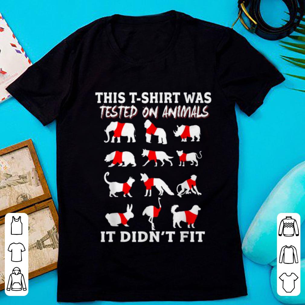 Premium This T-shirt Was Tested On Animals It Didn't Fit shirt
