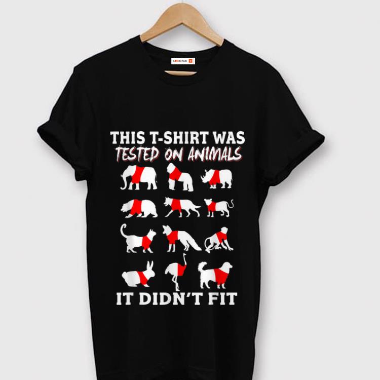 Premium This T-shirt Was Tested On Animals It Didn't Fit shirt