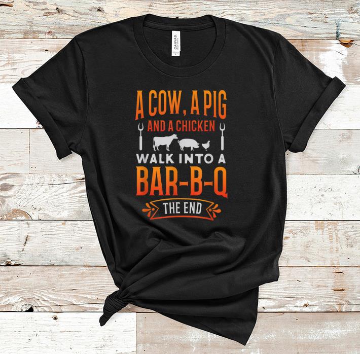Pretty A Cow A Pig And A Chicken Walk into Bar B Q The End shirt
