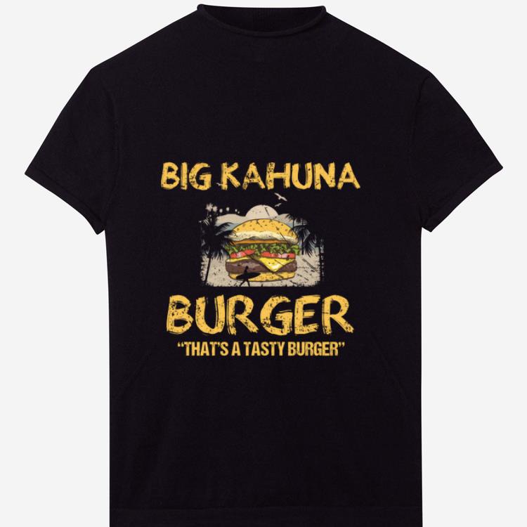 Pretty Big Kahuna Burger That's A Tasty Burger Hawaii shirt