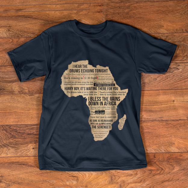 Pretty Bless Africa Rains On Toto I Hear The Drums Echoing Tonight I Bless the Rains Down In Africa shirt