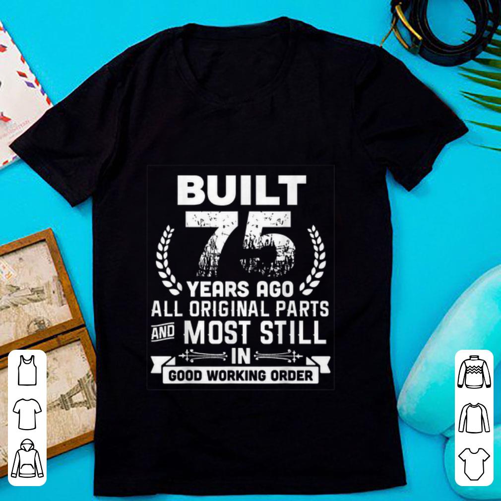 Pretty Built 75 Years Ago All Original Parts And Most Still In Good Working Order shirt