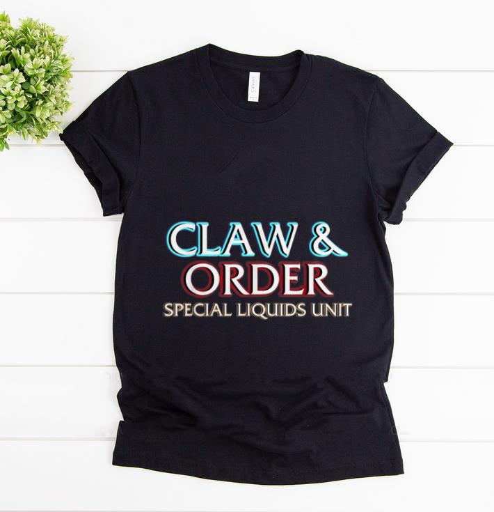 Pretty Claw And Order Special Liquids Unit shirt