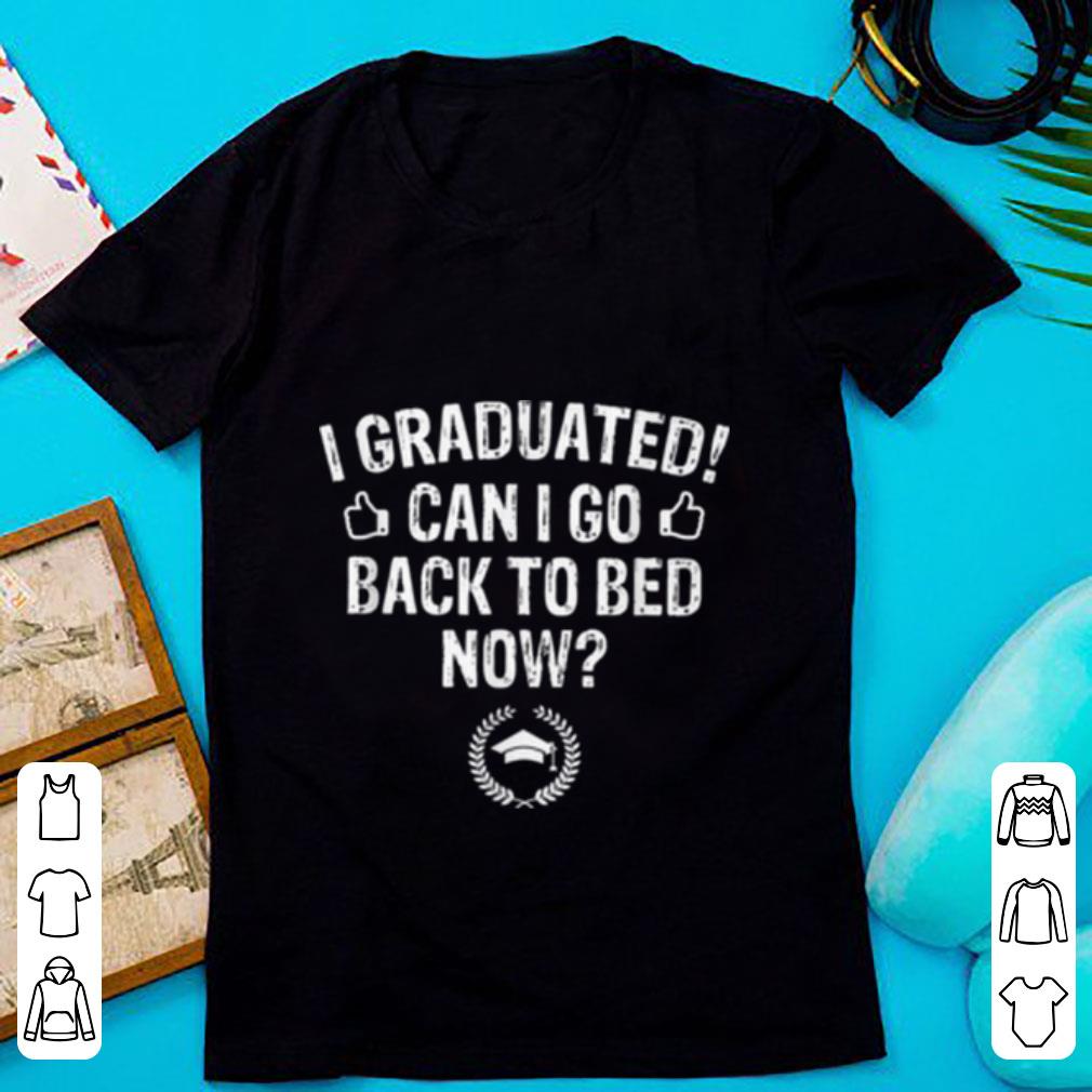 Pretty I Graduated I Go Back to Bed Now Graduation shirt
