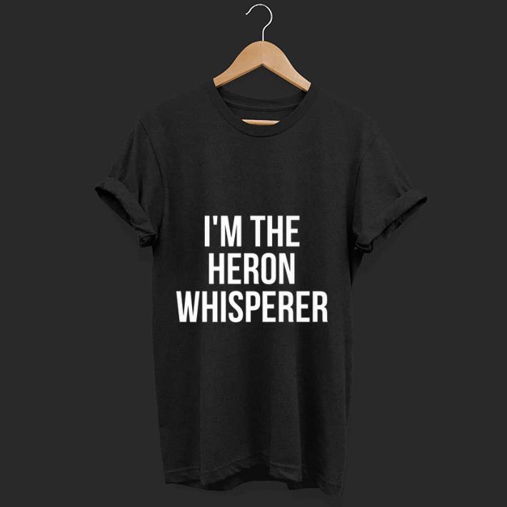 Pretty I'm The Heron Whisperer shirt