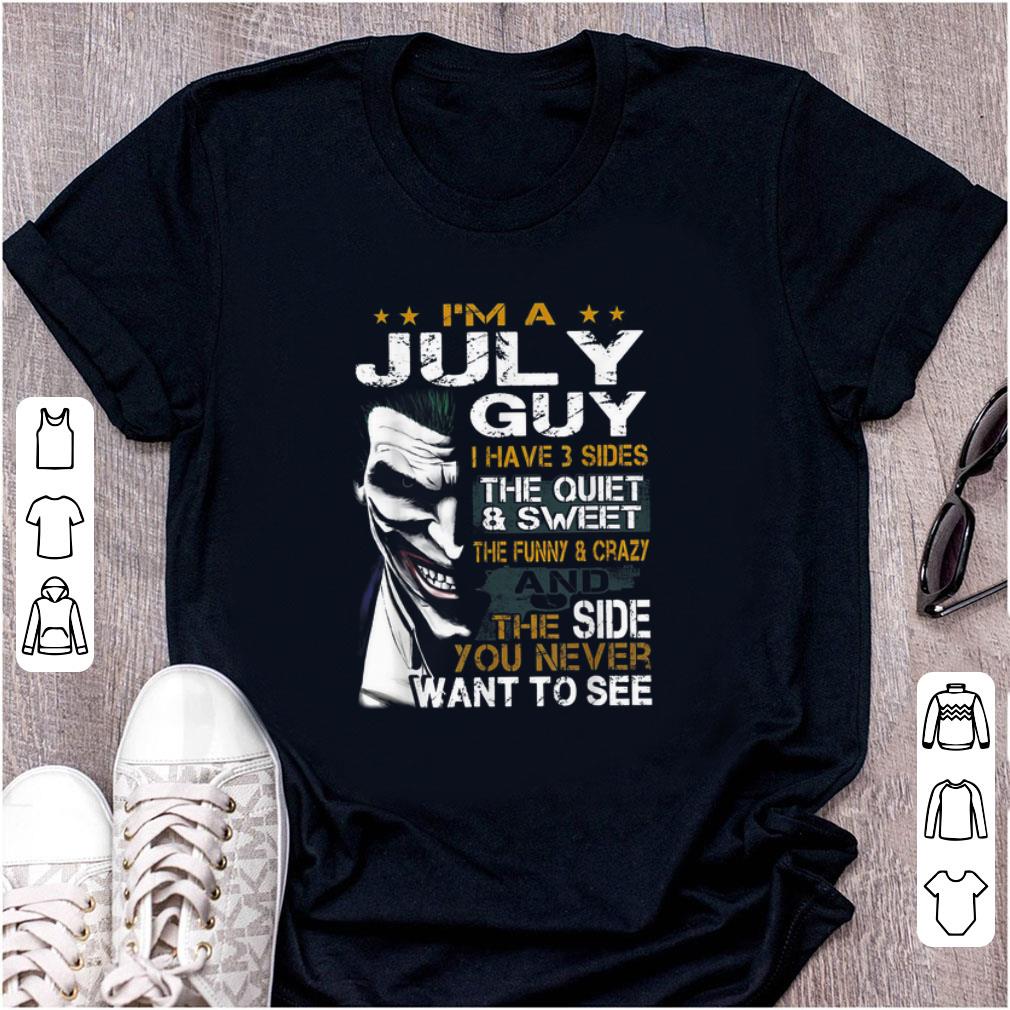 Pretty Joker I'm A July Guy I Have 3 Side The Quiet And Sweet shirt