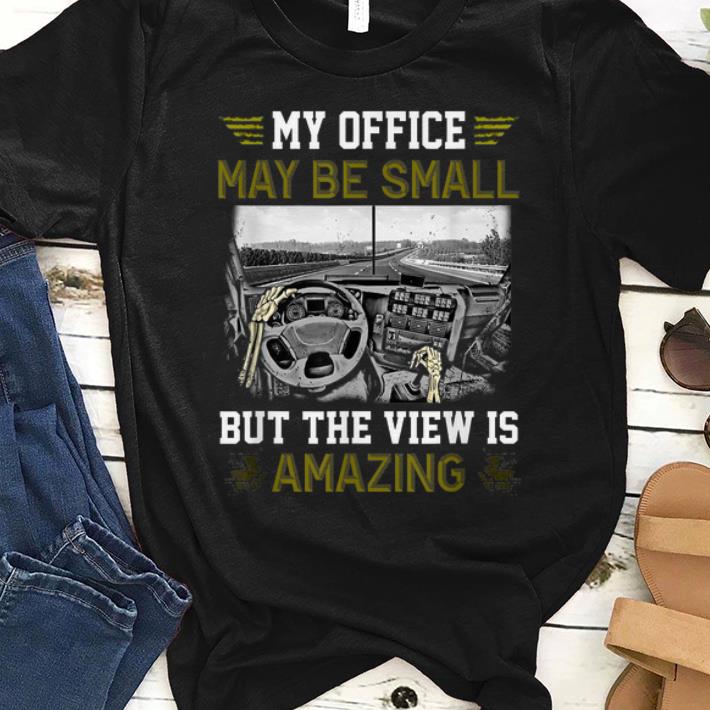 Pretty My Office May Be Small But The View Is Amazing shirt