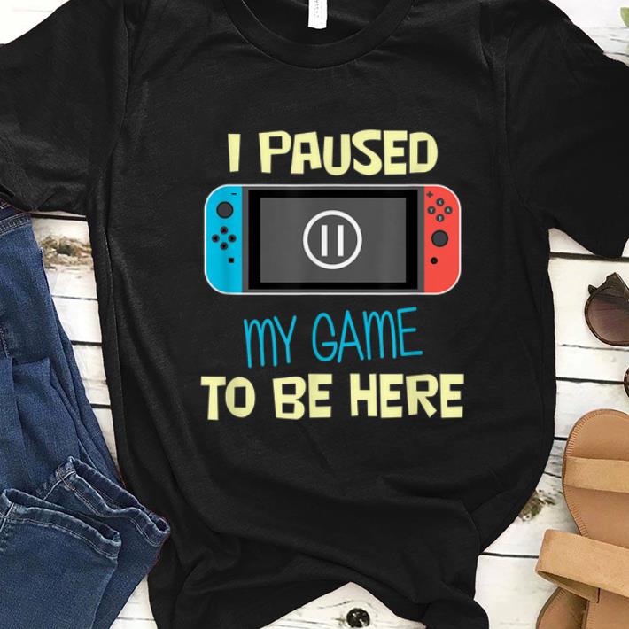 Pretty Nitando Switch I Paused My Game To Be Here shirt
