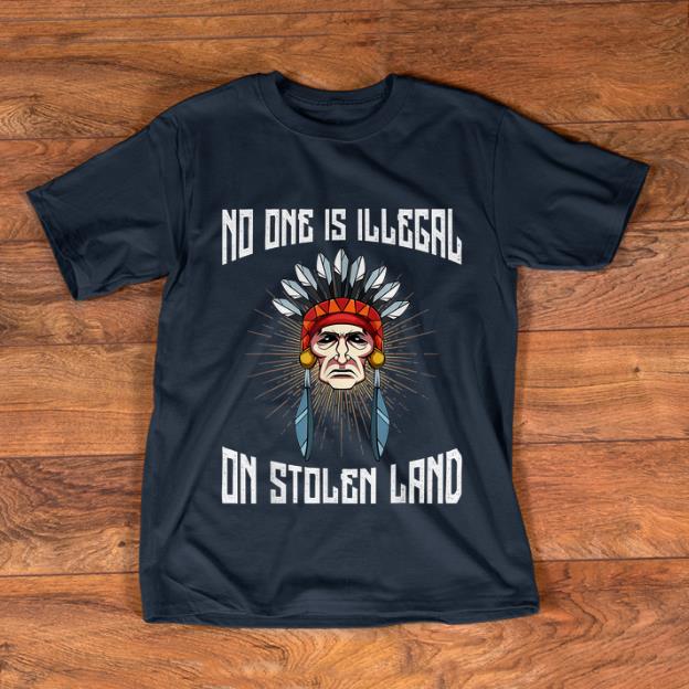 Pretty No One Is Illegal On Stolen Land Anti-President shirt