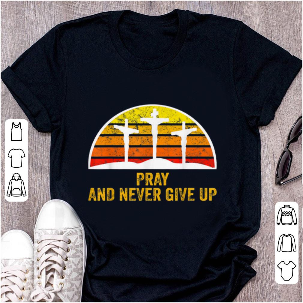 Pretty Pray and Never Give Up Faith Christian Vintage shirt