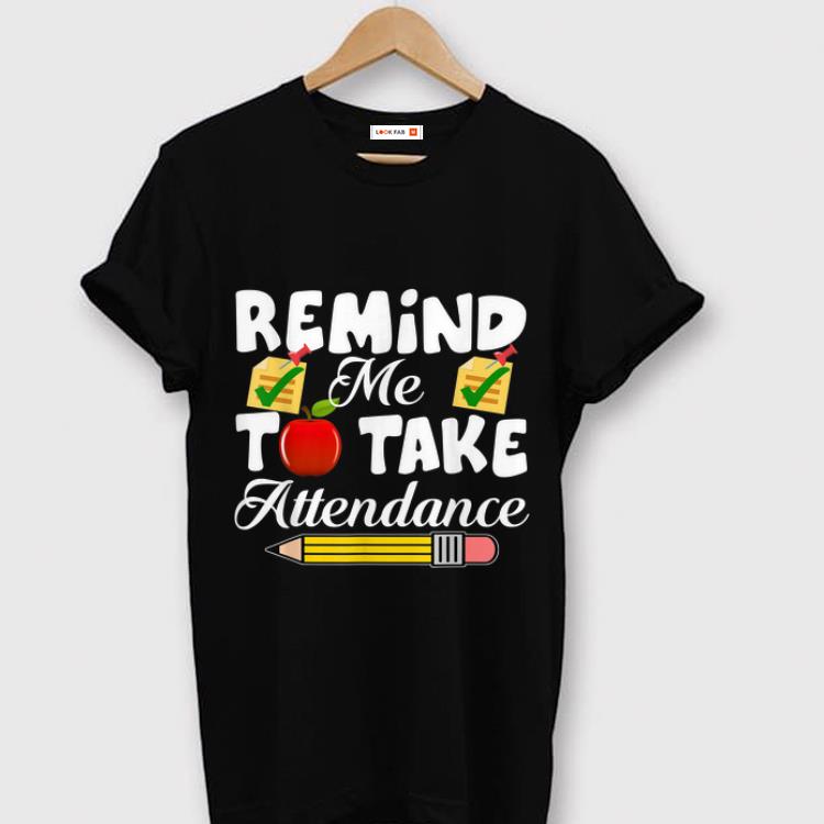 Pretty Remind me to take Attendance back To Shool shirt