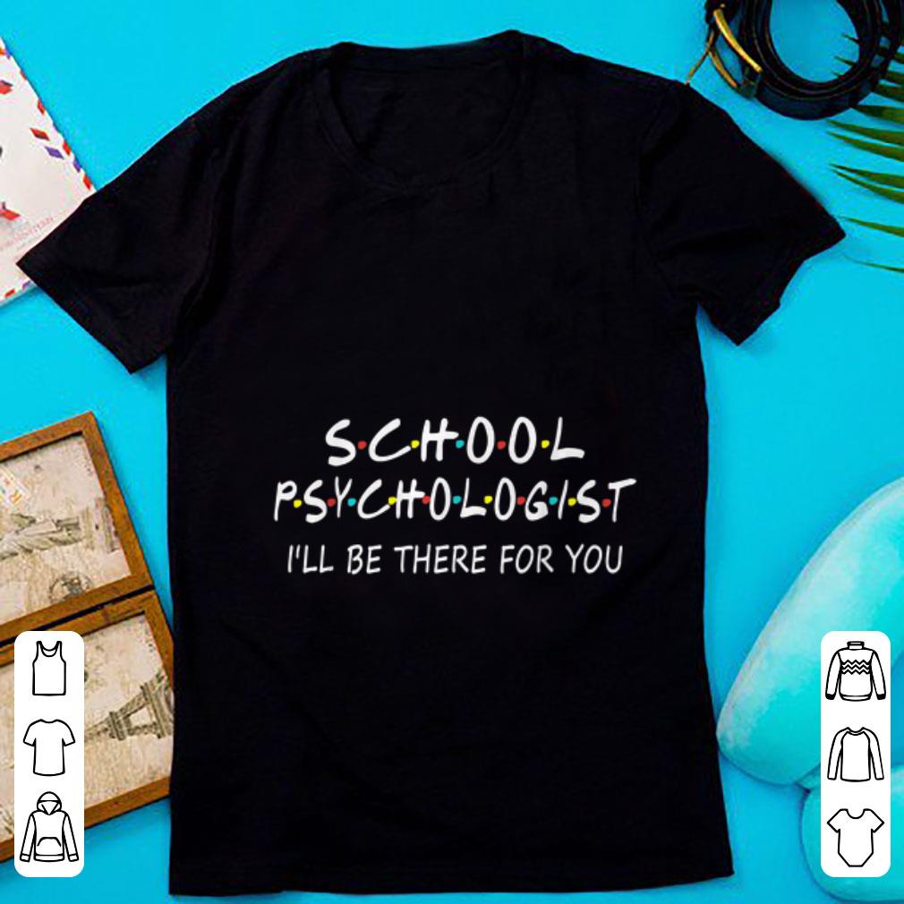 Pretty School Psychologist I Will Be There For You shirt