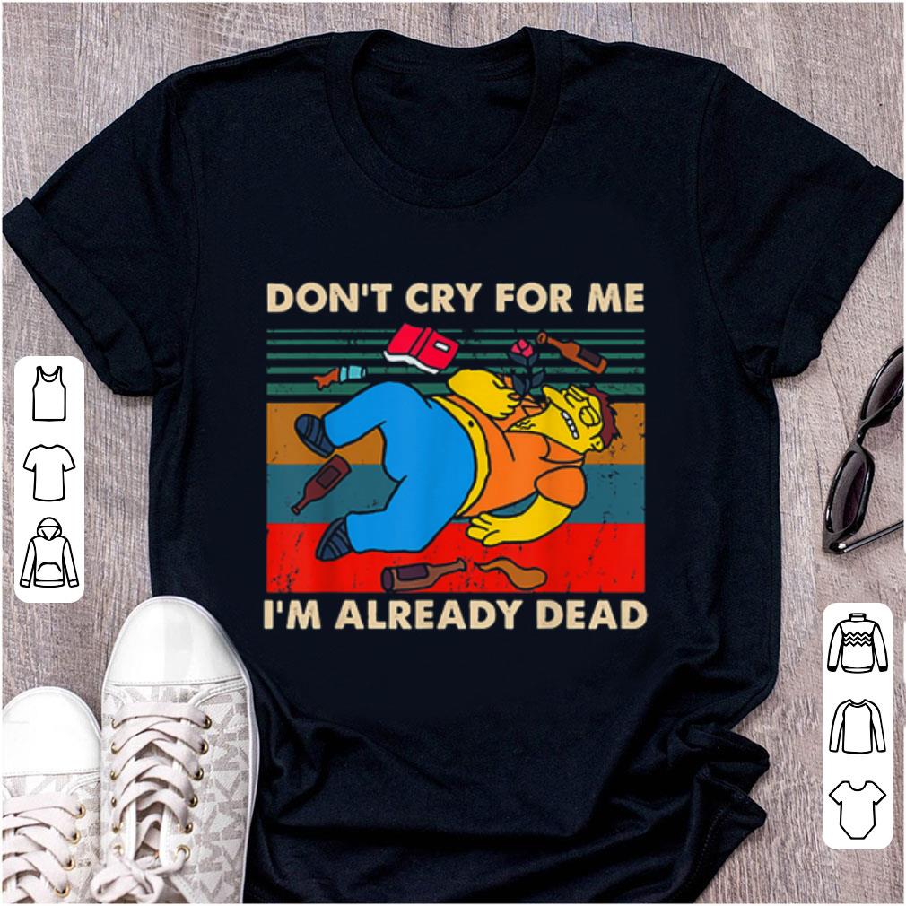 Pretty Simpsons Don't Cry For Me I'm Already Dead Vintage shirt