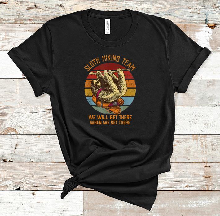 Pretty Sloth Hiking team We Will Get There When We Get There Vintage shirt