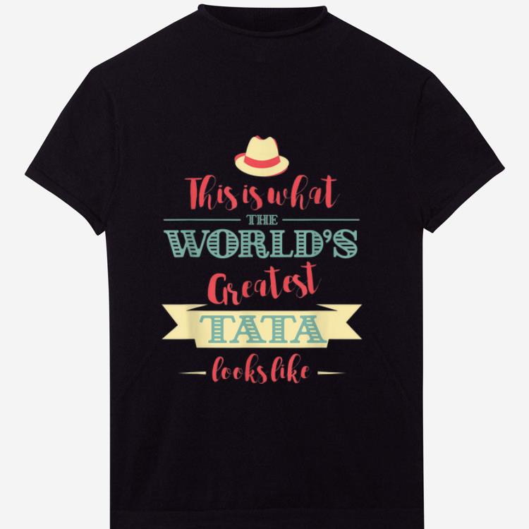 Pretty This Is What The World's Greatest Tata Looks Like shirt