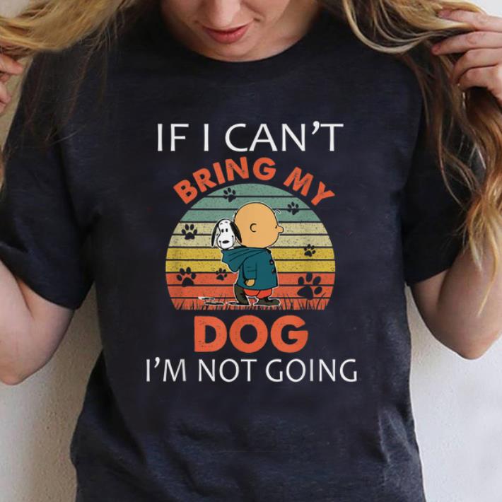 Pretty Vintage If I Can't Bring My Dog I'm Not Going Snoopy And Charlie Brown shirt
