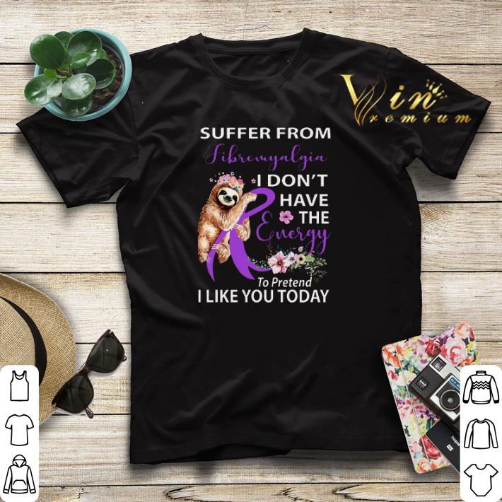 Sloth suffer from Fibromyalgia i don't have the energy flower shirt sweater