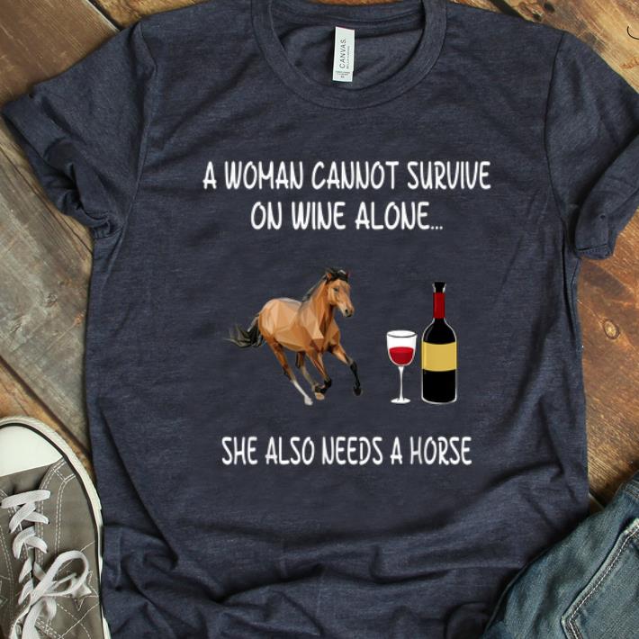 Top A Woman Cannot Survive On Wine Alone She Also Needs A Horse shirt