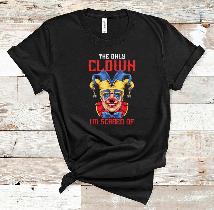 Top Anti Trump Halloween Clown The Only Clown I'm Scared Of shirt