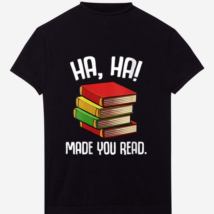 Top Ha Ha Made You Read shirt