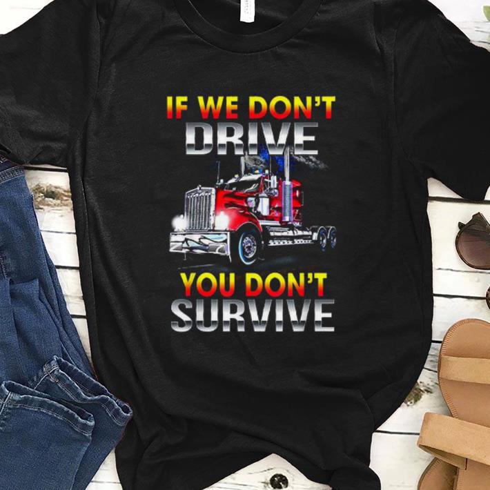 Top If We Don't Drive You Don't Survive shirt