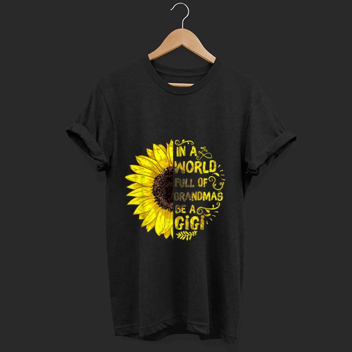 Top In A World Full Of Grandmas Be A GiGi shirt