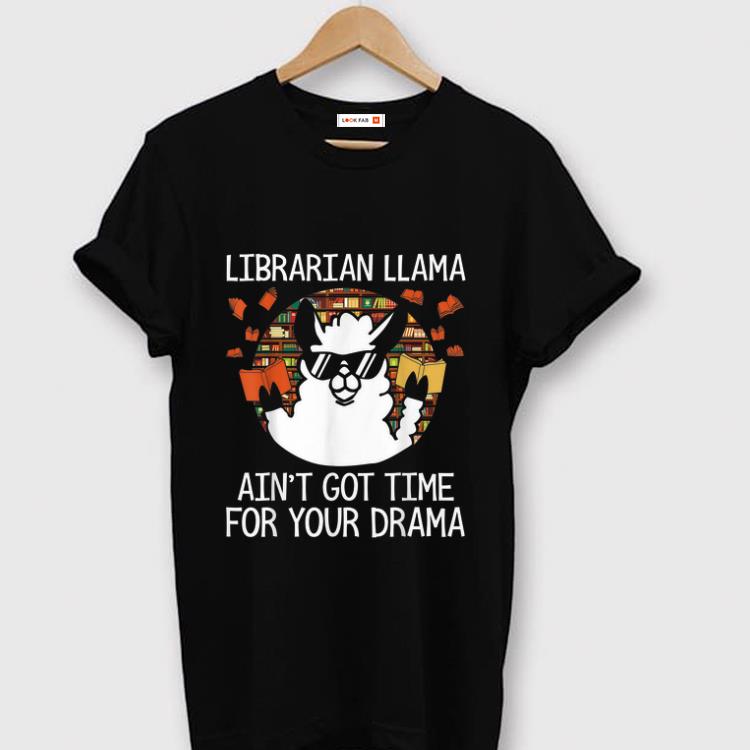 Top Librarian Llama Ani't Got time For Your Drama shirt