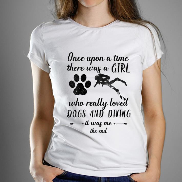 Top Once upon a time there was a girl loved dogs and diving shirt