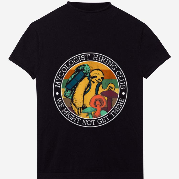 Top Vintage Mycologist Hiking Club We Might Not Get There Sloth Mushroom shirt