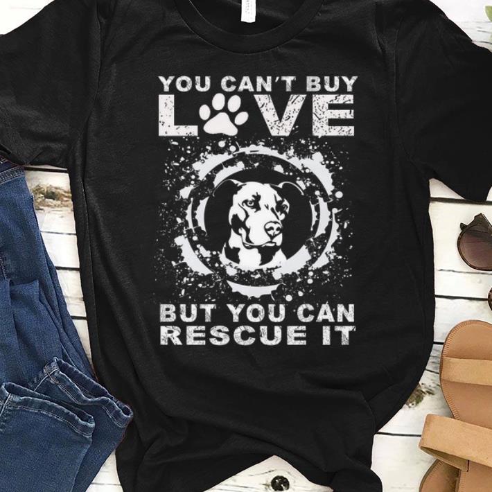 Top You Can't Buy Love But You Can Rescue It Pitbull shirt